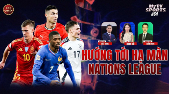 Số 64 Hướng tới hạ màn Nations League - MyTV Sports